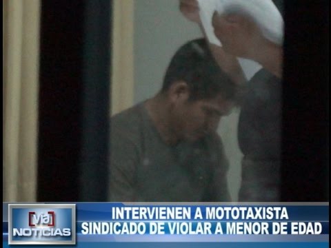 Intervienen a mototaxista sindicado de violar a menor de edad Intervienen a mototaxista sindicado de violar a menor de edad