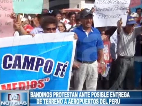 Bandinos protestan ante posible entrega de terreno a aeropuertos del Perú Bandinos protestan ante posible entrega de terreno a aeropuertos del Perú