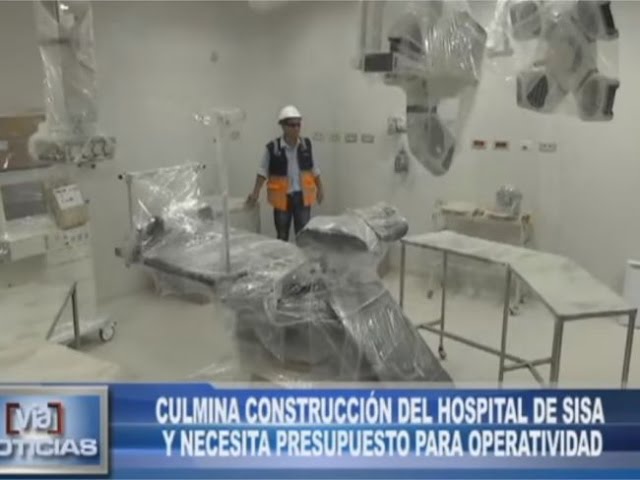 Culmina construcción del hospital de Sisa y necesita presupuesto para operatividad Culmina construcción del hospital de Sisa y necesita presupuesto para operatividad