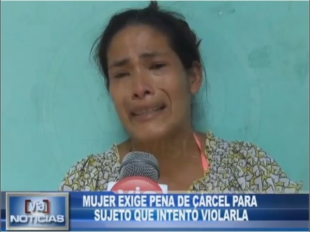 Mujer exige justicia y pide pena de cárcel para sujeto que intentó violarla Mujer exige justicia y pide pena de cárcel para sujeto que intentó violarla