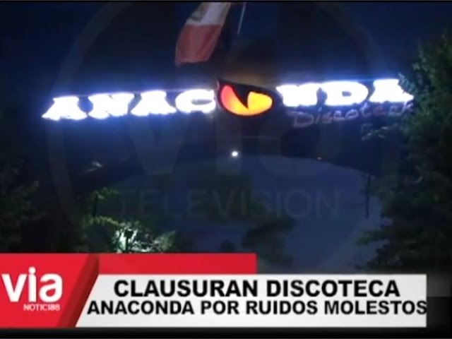 Clausuran discoteca Anaconda por ruidos molestos Clausuran discoteca Anaconda por ruidos molestos