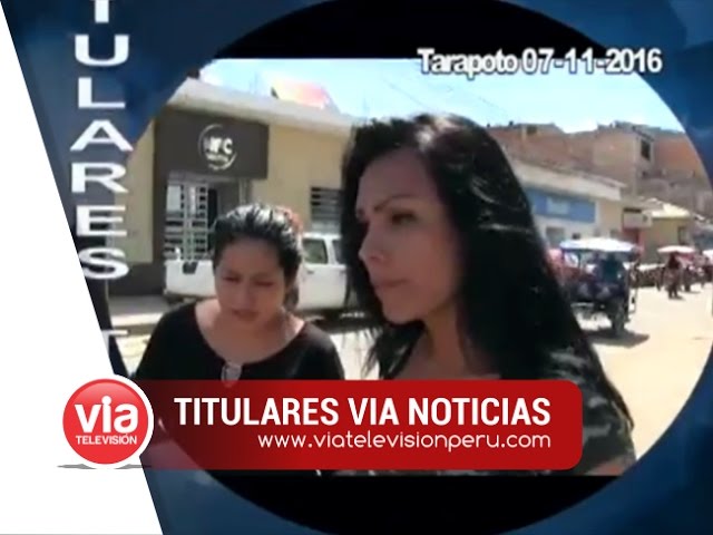 Titulares 07 de Noviembre del 2016 – VIA Noticias Tarapoto Titulares 07 de Noviembre del 2016 – VIA Noticias Tarapoto