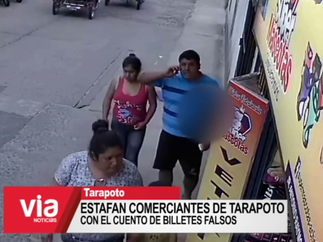Estafan comerciantes de Tarapoto con el cuento de billetes falsos Estafan comerciantes de Tarapoto con el cuento de billetes falsos