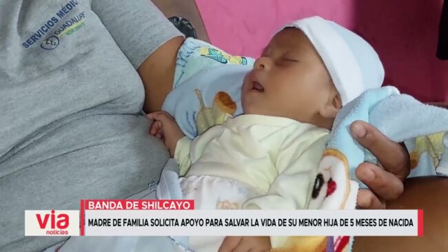 Madre de familia solicita apoyo para salvar la vida de su menor hija de 5 meses de nacida