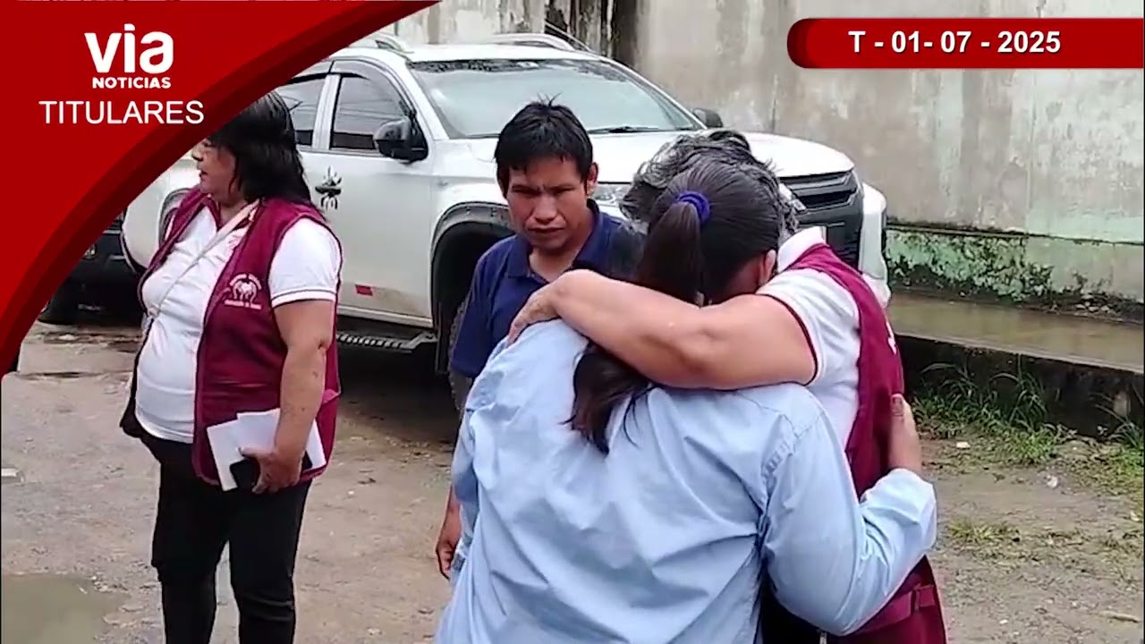 Titulares 1 de julio de 2025 – VIA Noticias de Tarapoto