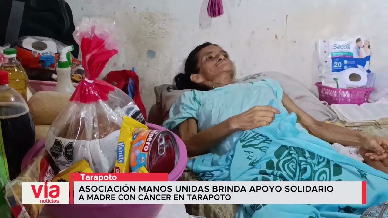 Asociación Manos Unidas brinda apoyo solidario a madre con cáncer en Tarapoto Asociación Manos Unidas brinda apoyo solidario a madre con cáncer en Tarapoto